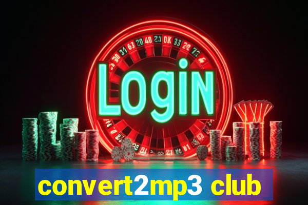 convert2mp3 club